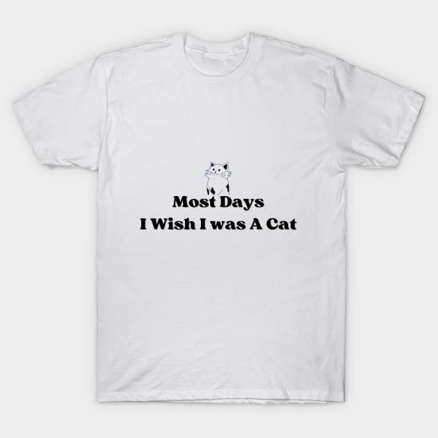 Wish i was a cat T-Shirt by Mysticalart